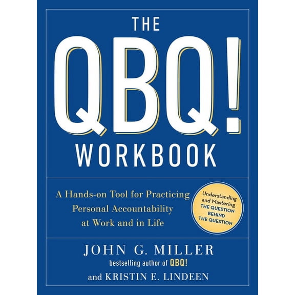 The QBQ! Workbook: A Hands-On Tool for Practicing Personal Accountability at Work and in Life, (Paperback)