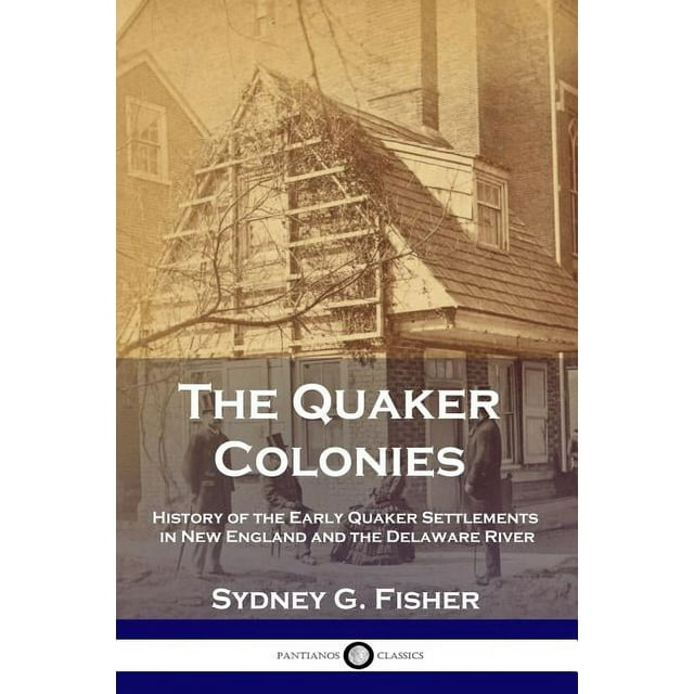 The Quaker Colonies History of the Early Quaker Settlements in New
