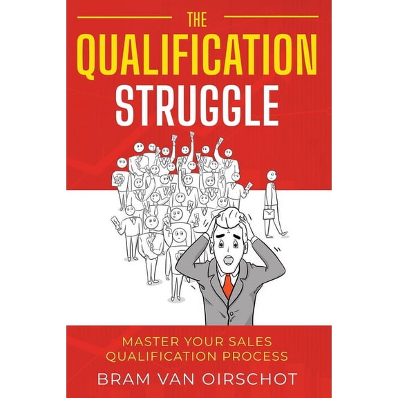 The Qualification Struggle : Master your sales qualification process (Paperback)