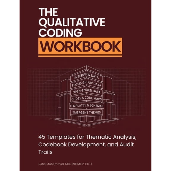 The Qualitative Coding Workbook: 45 Templates for Thematic Analysis, Codebook Development, and Audit Trails, (Paperback)