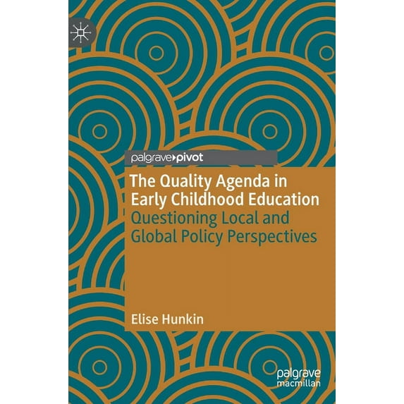 The Quality Agenda in Early Childhood Education: Questioning Local and Global Policy Perspectives, (Hardcover)