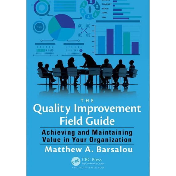 The Quality Improvement Field Guide: Achieving and Maintaining Value in Your Organization, (Paperback)