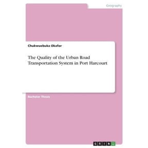 The Quality Of The Urban Road Transportation System In Port Harcourt