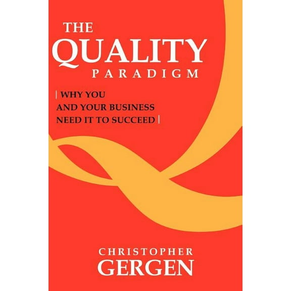The Quality Paradigm: Why you and your business need it to succeed (Paperback) by Christopher Gergen