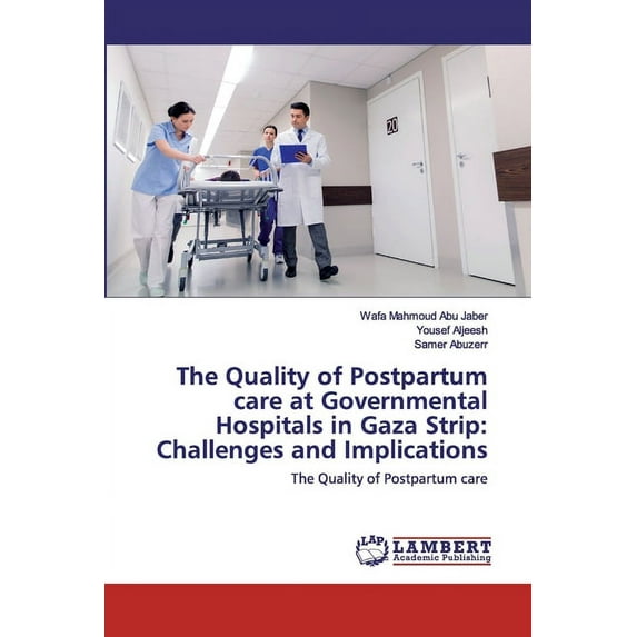The Quality of Postpartum care at Governmental Hospitals in Gaza Strip (Paperback)