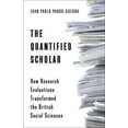 thumbnail image 1 of The Quantified Scholar: How Research Evaluations Transformed the British Social Sciences, (Paperback), 1 of 1