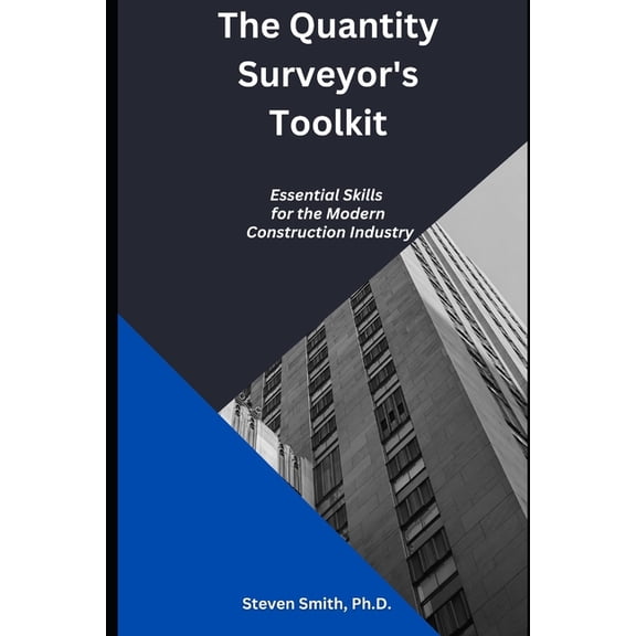 The Quantity Surveyor's Toolkit: Essential Skills for the Modern Construction Industry, (Paperback)
