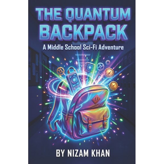 The Quantum Backpack The Quantum Backpack: A Middle School Sci-Fi Adventure Books for Kids Ages 9-12, (Paperback)