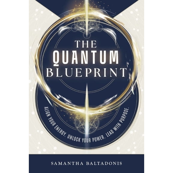 The Quantum Blueprint: Align Your Energy. Unlock Your Power. Lead With Purpose., (Paperback)
