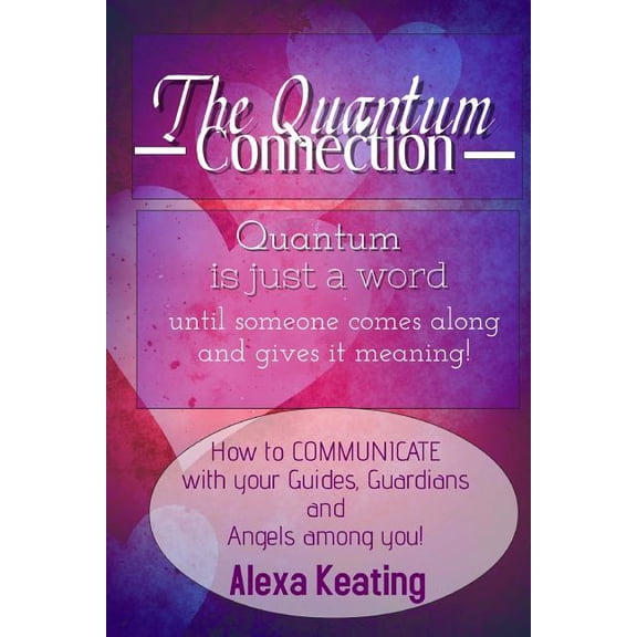 The Quantum Connection: A Practical Guide to Living In 4D Energy, (Paperback)