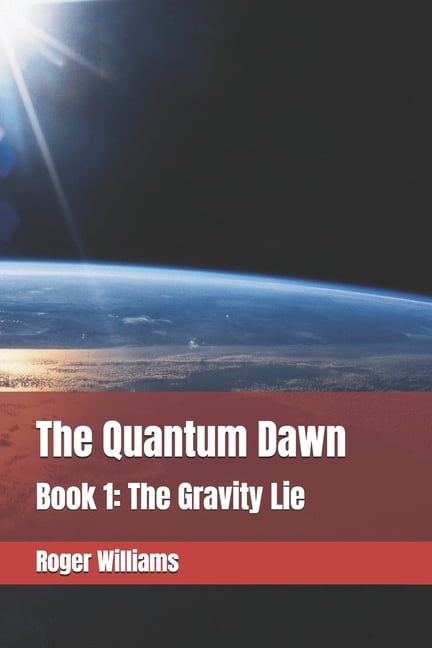 The Quantum Dawn: Book 1: The Gravity Lie, (Paperback)