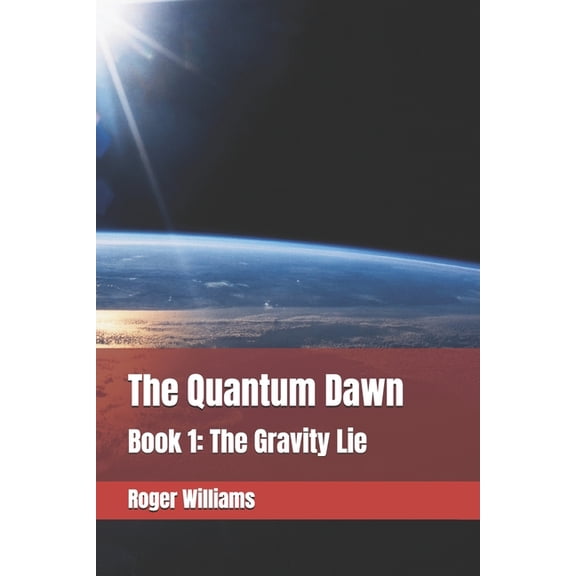 The Quantum Dawn: Book 1: The Gravity Lie, (Paperback)