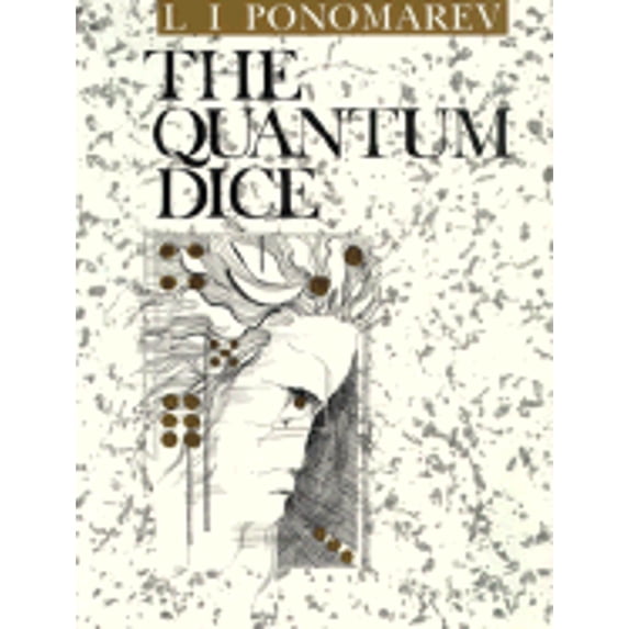 The Quantum Dice (Pbk) (Paperback) by L I Ponomarev, I V Kurchatov