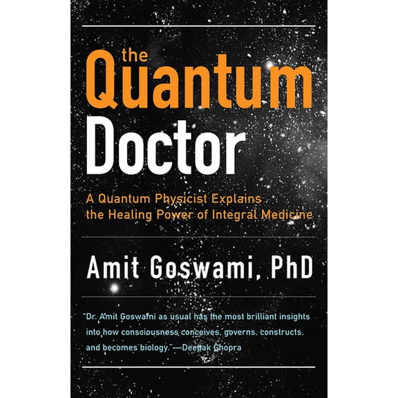 The Quantum Doctor: A Quantum Physicist Explains the Healing Power of Integral Medicine, (Paperback)