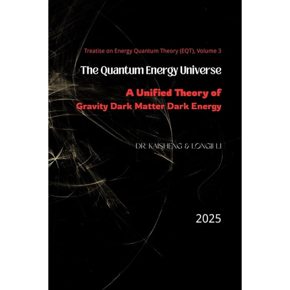 The Quantum Energy Universe: A Unified Theory of Gravity, Dark Matter, and Dark Energy, (Paperback)