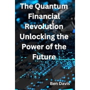The Quantum Financial Revolution - Unlocking the Power of the Future Paperback