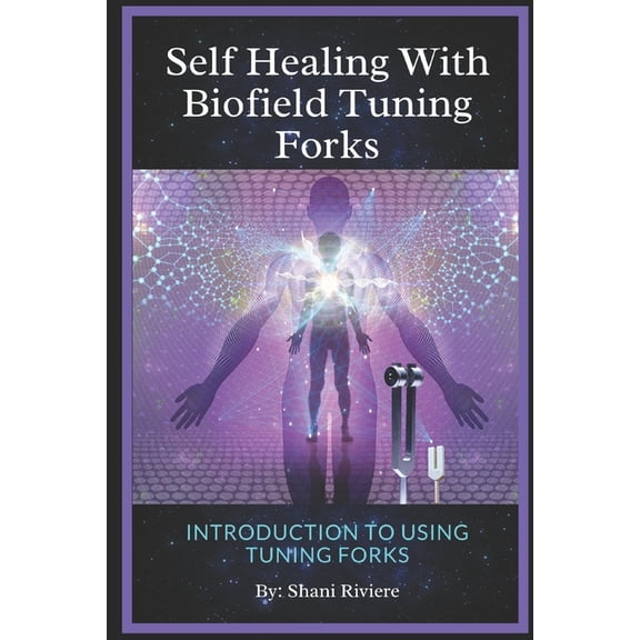 The Quantum Healing Series: Mastering En Self Healing with Biofield Tuning Forks: Introduction to Using Tuning Forks, (Paperback)