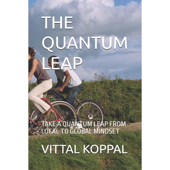 The Quantum Leap: Take a Quantum Leap from Local to Global Mindset, (Paperback)