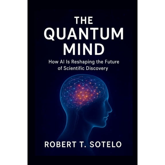 The Quantum Mind: How AI Is Reshaping the Future of Scientific Discovery, (Paperback)