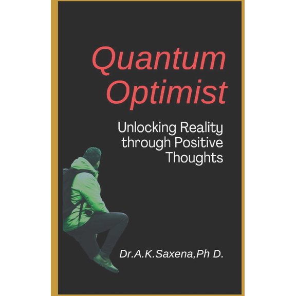 The Quantum Optimist: Unlocking Reality through Positive Thoughts, (Paperback)