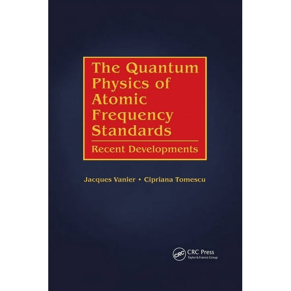 The Quantum Physics of Atomic Frequency Standards: Recent Developments, (Paperback)