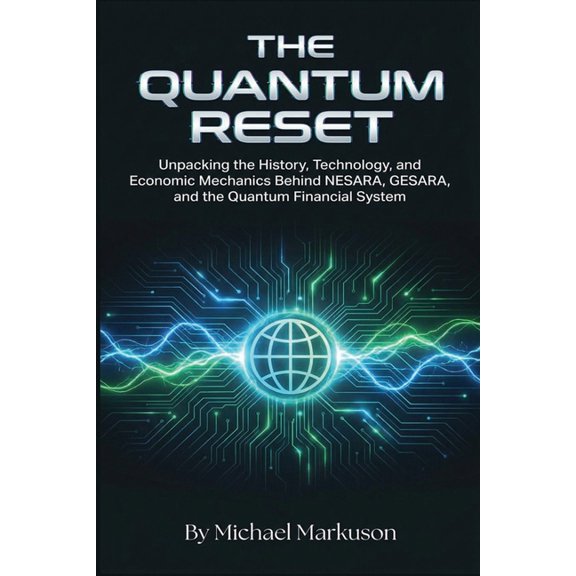 The Quantum Reset: Unpacking the History, Technology, and Economic Mechanics Behind NESARA, GESARA, and the Quantum Fina, (Paperback)