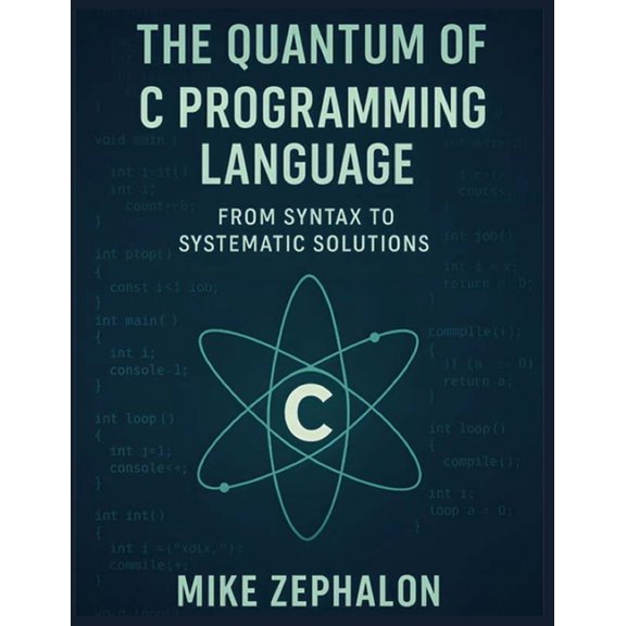 The Quantum of C Programming Language: From Syntax to Systematic Solutions, (Paperback)