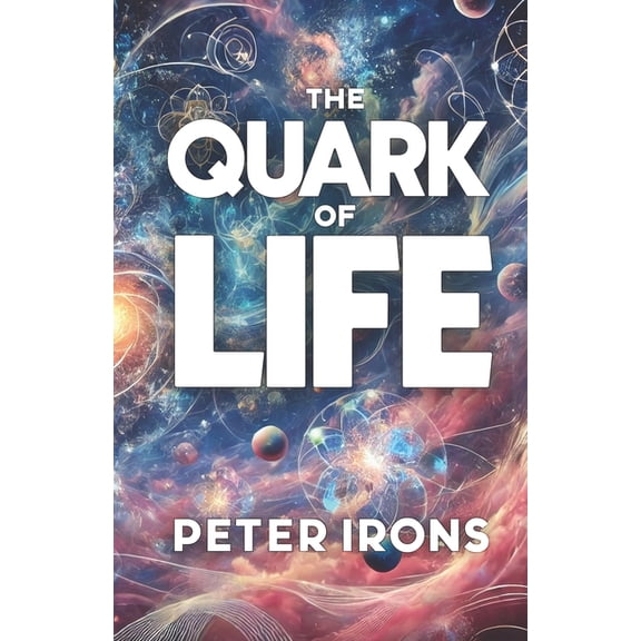 The Quark of Life: A Journey Through Quantum Mysteries and Cosmic Energy, (Paperback)