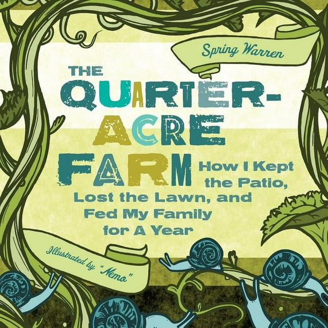 The Quarter-Acre Farm : How I Kept the Patio, Lost the Lawn, and Fed My Family for a Year (Paperback)