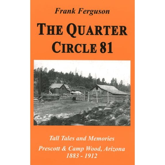 Pre-Owned The Quarter Circle 81: Tall Tales And Memories, Prescott & Camp Wood, Arizona, 1883-1912 Paperback