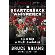 The Quarterback Whisperer How to Build an Elite NFL Quarterback, Paperback