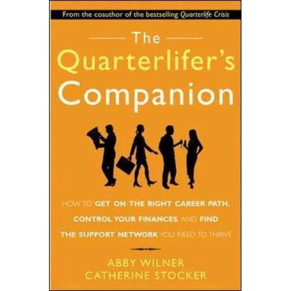 Pre-Owned The Quarterlifer's Companion: How to Get on the Right Career Path, Control Your Finances, and Find the Support Network You Need to Thrive : How to Get on the Right Career Path, Control Your Finances, and Find the Support Network You Need to (Paperback)