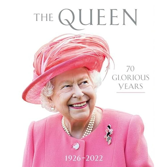 The Queen: 70 Glorious Years : 19262022 (Hardcover)