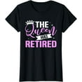 thumbnail image 1 of The Queen Has Retired Funny Retirement Gift T-Shirt, 1 of 4