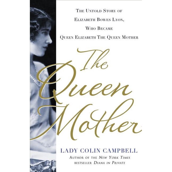 The Queen Mother : The Untold Story of Elizabeth Bowes Lyon, Who Became Queen Elizabeth The Queen Mother (Hardcover)