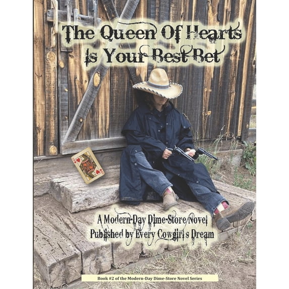 Desperados of the Wagons West Expedition The Queen Of Hearts Is Your Best Bet: A Modern-Day Dime-Store Novel Published By Every Cowgirl's Dream, (Paperback)
