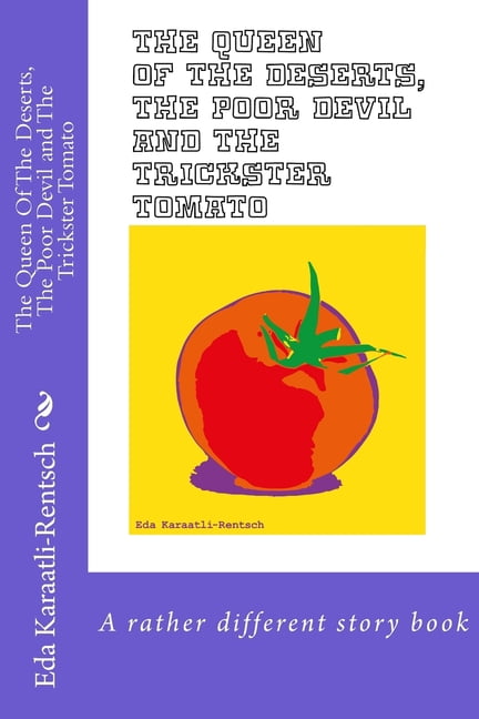 The Queen Of The Deserts, The Poor Devil & The Trickster Tomato : A rather different story book (Paperback)