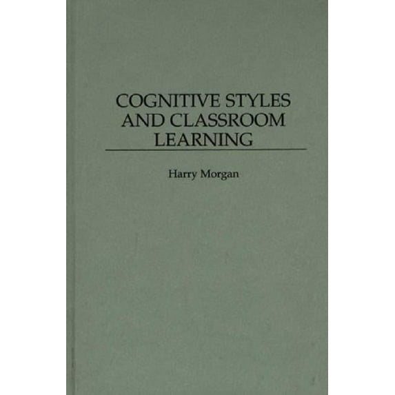 Pre-Owned Cognitive Styles and Classroom Learning (Hardcover) 0275956849 9780275956844