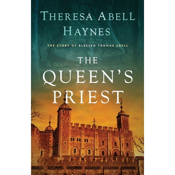 The Queen's Priest: The Story of Blessed Thomas Abell, (Paperback)