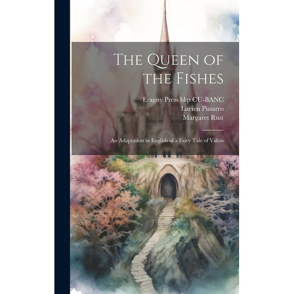 The Queen of the Fishes: An Adaptation in English of a Fairy Tale of Valois, (Hardcover)