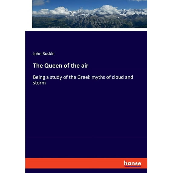 The Queen of the air: Being a study of the Greek myths of cloud and storm, (Paperback)