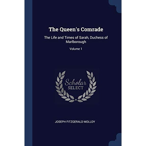 The Queen's Comrade : The Life and Times of Sarah, Duchess of Marlborough; Volume 1 (Paperback)