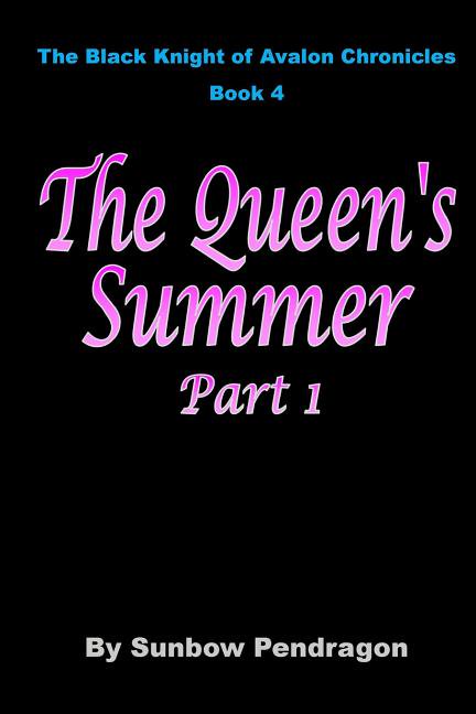 The Black Knight of Avalon Chronicles The Queen's Summer, Part 1, Book 4, (Paperback)