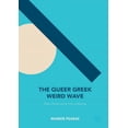 thumbnail image 1 of The Queer Greek Weird Wave: Ethics, Politics and the Crisis of Meaning, (Paperback), 1 of 1