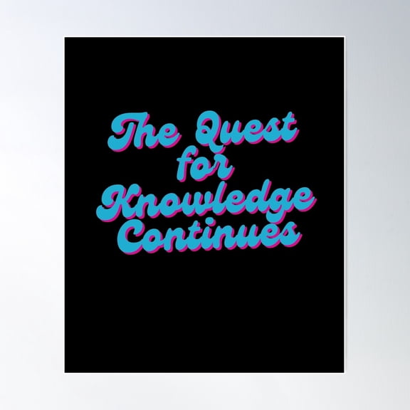 The Quest For Knowledge Continues Poster Wall Art, Modern Wall Decor For Living Room Bedroom, 24x36 UNFRAMED
