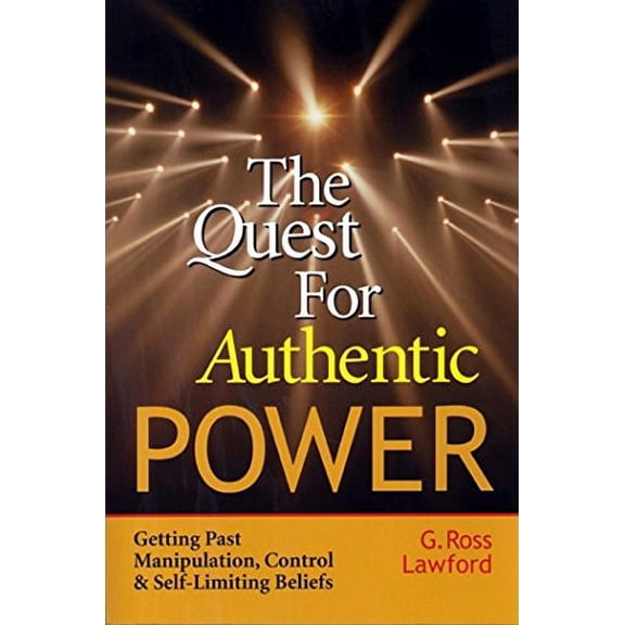 Pre-Owned The Quest for Authentic Power: Getting Past Manipulation, Control, and Self-Limiting Beliefs (Paperback) 1576751473 9781576751473