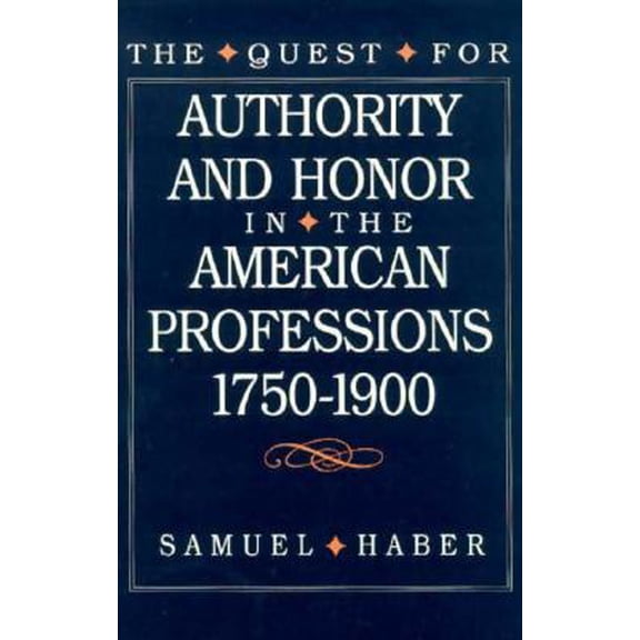 Pre-Owned The Quest for Authority and Honor in the American Professions, 1750-1900 (Hardcover)
