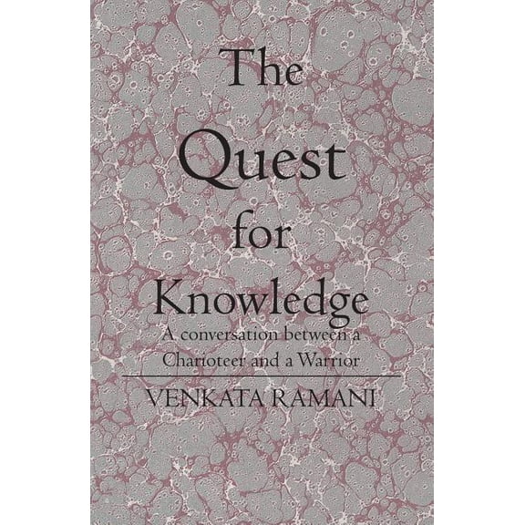 The Quest for Knowledge: A conversation between a Charioteer and a Warrior, (Paperback)