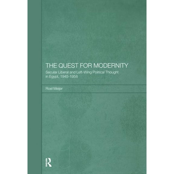 The Quest for Modernity: Secular Liberal and Left-wing Political Thought in Egypt, 1945-1958, (Paperback)