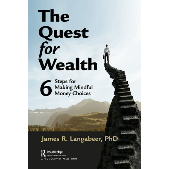 The Quest for Wealth: 6 Steps for Making Mindful Money Choices, (Hardcover)